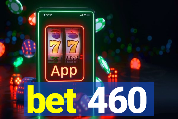 bet 460